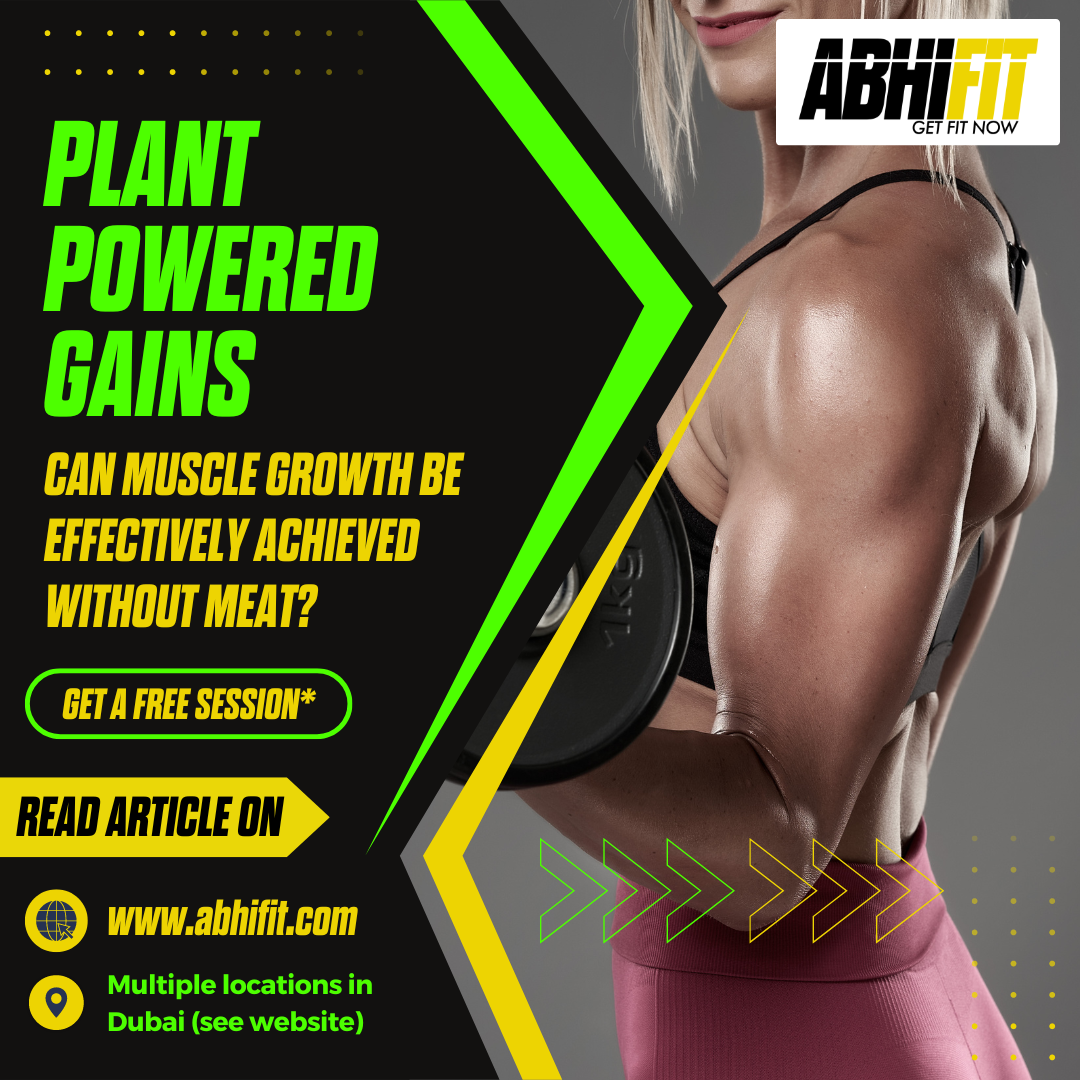 Plant-Powered Gains - Can Muscle Growth Be Effectively Achieved Without Meat - Best Nutritionists and Personal Trainers in Dubai - Abhinav Malhotra - AbhiFit UAE